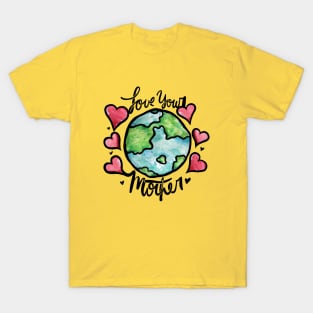 Love your mother earth T-Shirt